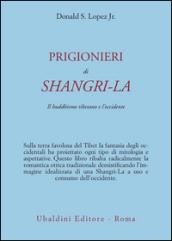 Prigionieri di Shangri-la. Il buddhismo tibetano e l'Occidente