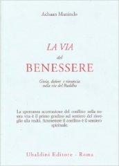 La via del benessere. Gioia, dolore e rinuncia sulla via del Buddha