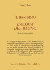 Il bambino e l'acqua del bagno. Saggi di psicoanalisi