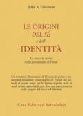 Le origini del sé e dell'identità. La vita e la morte nella psicoanalisi di Freud