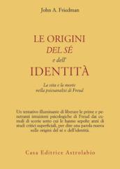 Le origini del sé e dell'identità. La vita e la morte nella psicoanalisi di Freud