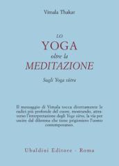 Lo yoga oltre la meditazione. Sugli yoga sutra