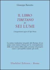 Il libro tibetano dei sei lumi. L'insegnamento zogcen di Tapi Hritsa