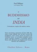 Il buddismo dell'India. Un'introduzione completa alla tradizione indiana