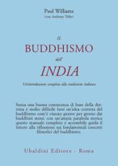 Il buddismo dell'India. Un'introduzione completa alla tradizione indiana