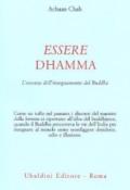 Essere dhamma. L'essenza dell'insegnamento del Buddha