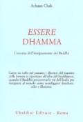 Essere dhamma. L'essenza dell'insegnamento del Buddha