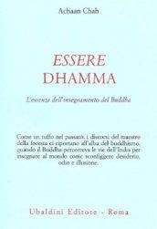 Essere dhamma. L'essenza dell'insegnamento del Buddha