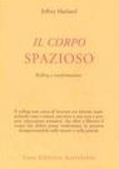 Il corpo spazioso. Rolfing e trasformazione