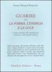 Guarire con la forma, l'energia e la luce. I cinque elementi nello sciamanesimo, nel tantra e nello dzogchen tibetani