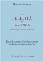 La felicità in otto passi. Camminare sul sentiero del Buddha