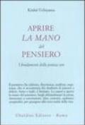 Aprire la mano del pensiero. I fondamenti della pratica zen
