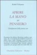 Aprire la mano del pensiero. I fondamenti della pratica zen