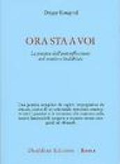 Ora sta a voi. La pratica dell'autoriflessione nel sentiero buddhista