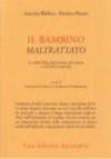 Il bambino maltrattato. Le radici della depressione nel trauma dell'abuso infantile