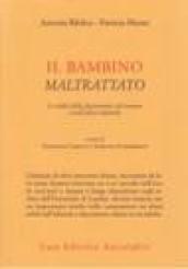 Il bambino maltrattato. Le radici della depressione nel trauma dell'abuso infantile