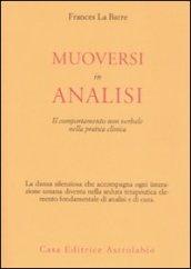 Muoversi in analisi. Il comportamento non verbale nella pratica clinica