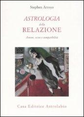 Astrologia della relazione. Amore, sesso e compatibilità