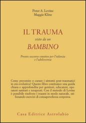 Il trauma visto da un bambino. Pronto soccorso emotivo per l'infanzia