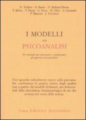 I modelli della psicoanalisi. Un metodo er descrivere e confrontare gli approcci psicoanalitici