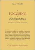 Il focusing in psicoterapia. Introduzione al metodo esperienziale