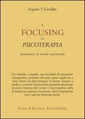 Il focusing in psicoterapia. Introduzione al metodo esperienziale