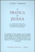 La pratica dei Jhana. La tradizionale meditazione di concentrazione insegnata dal venerabile Pa Auk Sayadaw