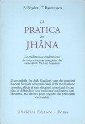 La pratica dei Jhana. La tradizionale meditazione di concentrazione insegnata dal venerabile Pa Auk Sayadaw