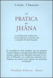 La pratica dei Jhana. La tradizionale meditazione di concentrazione insegnata dal venerabile Pa Auk Sayadaw