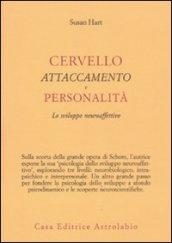 Cervello, attaccamento, personalità. Lo sviluppo neuroaffettivo