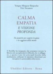 Calma empatia e visione profonda. Tre pratiche per scoprire la gioia e la saggezza della mente