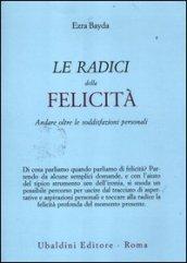 Le radici della felicità. Andare oltre le soddisfazioni personali