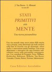 Stati primitivi della mente. Una ricerca psicoanalitica