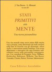 Stati primitivi della mente. Una ricerca psicoanalitica