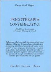 La psicoterapia contemplativa. Il buddhismo, la psicoterapia e il risveglio della saggezza naturale