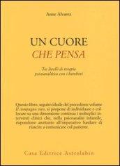 Un cuore che pensa. Tre livelli di terapia psicoanalitica con i bambini