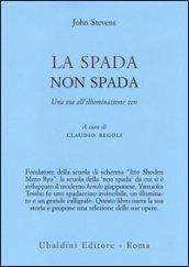 La spada non spada. Una via all'illuminazione zen