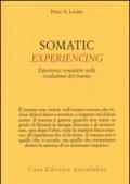 Somatic experiencing. Esperienze somatiche nella risoluzione del trauma