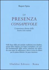 La presenza consapevole. L'esperienza diretta della nostra vera natura