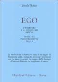 Ego. L'emergersi e il dissolversi dell'io. Verso una trasformazione totale