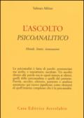 L'ascolto psicoanalitico. Metodi, limiti, innovazioni