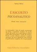 L'ascolto psicoanalitico. Metodi, limiti, innovazioni