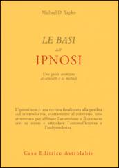 Le basi dell'ipnosi. Una guida avanzata ai concetti e ai metodi