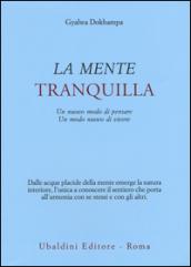 La mente tranquilla. Un nuovo modo di pensare. Un modo nuovo di vivere