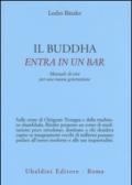 Il Buddha entra in un bar. Manuale di vita per una nuova generazione