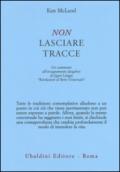 Non lasciare tracce. Un commento all'insegnamento dzogchen di Jigmé Lingpa «Rivelazioni di Bene Universale»