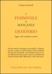 Il femminile tra mancanza e desiderio. Saggio sulla condizione umana