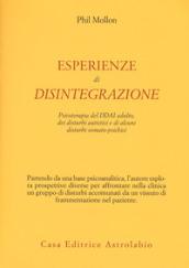 Esperienze di disintegrazione. Psicoterapia del DDAI adulto, dei disturbi autistici e di alcuni disturbi somato-psichici