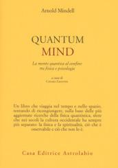 Quantum mind. La mente quantica al confine tra fisica e psicologia