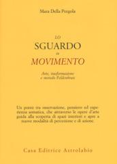Lo sguardo in movimento. Arte, trasformazione e metodo Feldenkrais